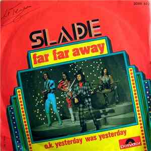 Slade - Far Far Away / O.K. Yesterday Was Yesterday