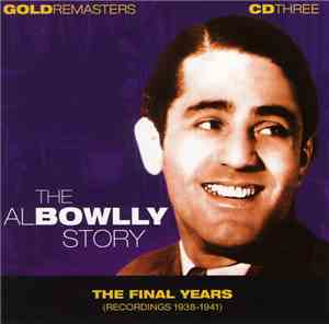 Al Bowlly - The Al Bowlly Story - The Final Years (Recordings 1938-1941)