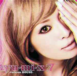 Ayumi Hamasaki - Ayu-mi-x 7 -Version House-