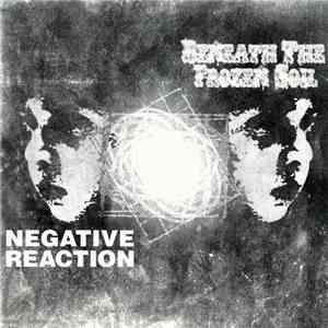 Beneath The Frozen Soil / Negative Reaction  - Beneath The Frozen Soil / Ne ...
