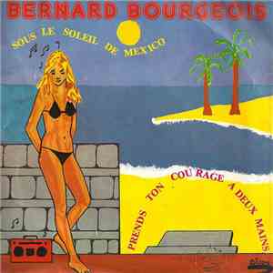 Bernard Bourgeois - Sous Le Soleil De Mexico / Prends Ton Courage A Deux Ma ...
