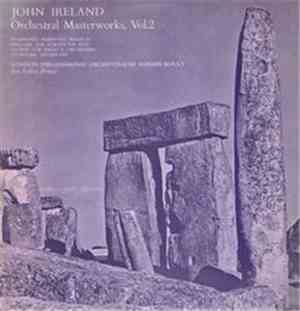John Ireland - Orchestral Masterworks Volume II