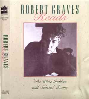 Robert Graves - Robert Graves Reads From His Poetry & From The White Goddess
