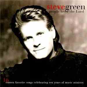 Steve Green  - People Need The Lord (16 Sixteen Favorite Songs Celebrating  ...