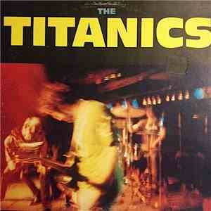 The Titanics - Titanics, The