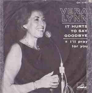 Vera Lynn - It Hurts To Say Goodbye / I'll Pray For You