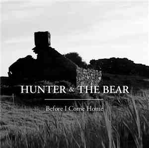 Hunter & The Bear - Before I Come Home