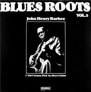 John Henry Barbee - I Ain't Gonna Pick No More Cotton