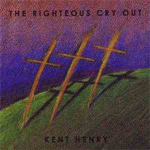 Kent Henry - The Righteous Cry Out