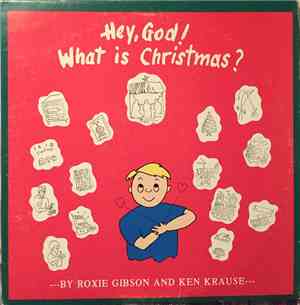 Roxie Gibson and Ken Krause - Hey, God! What Is Christmas?