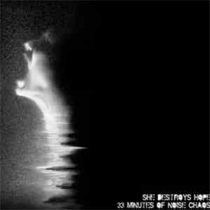 She Destroys Hope - 33 Minutes Of Noise Chaos