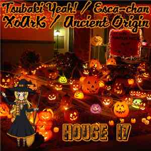 Tsubaki Yeah! / Esca-chan / XoArK / Ancient Origin - House 17