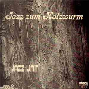 Jazz-Unit  - Jazz Zum Holzwurm