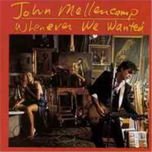 John Mellencamp - Whenever We Wanted