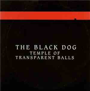 The Black Dog - Temple Of Transparent Balls