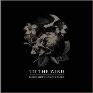 To The Wind - Block Out The Sun & Sleep