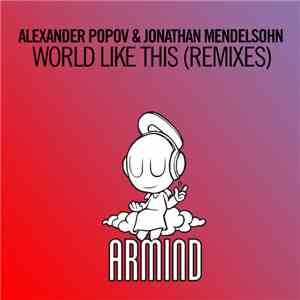 Alexander Popov & Jonathan Mendelsohn - World Like This (Remixes)