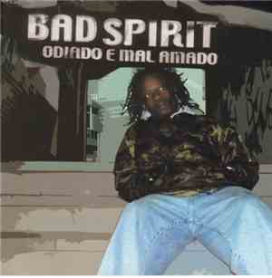 Bad Spirit - Odiado E Mal Amado