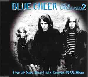 Blue Cheer - Live & Unreleased 2 (Live At San Jose Civic Center 1968 + More ...