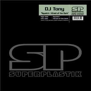 DJ Tony  - Squelch / Afraid Of The Dark
