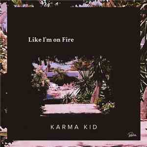 Karma Kid - Like I'm On Fire