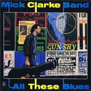 Mick Clarke Band - All These Blues