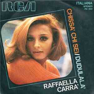 Raffaella Carra' - Chissa' Chi Sei / Dudulala'