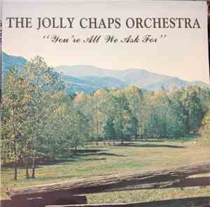 The Jolly Chaps Orchestra - You're All We Ask For