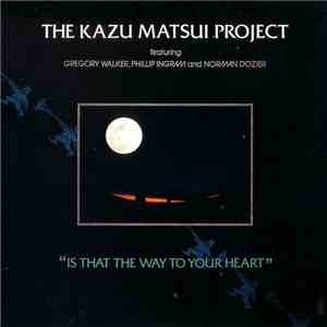 The Kazu Matsui Project - Is That The Way To Your Heart