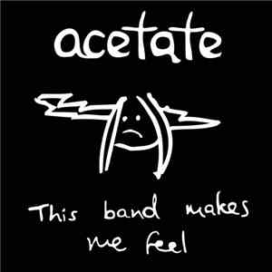Acetate  - This Band Makes Me Feel