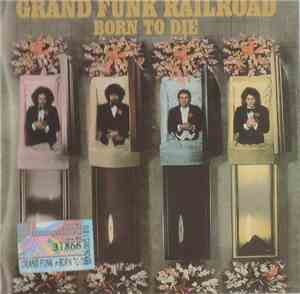 Grand Funk Railroad - Born To Die