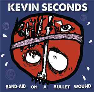 Kevin Seconds - Band-Aid On A Bullet Wound