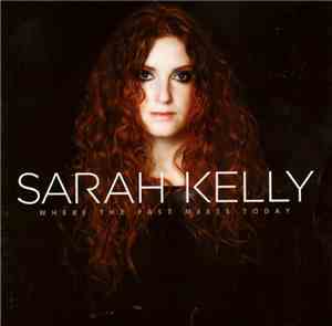 Sarah Kelly - Where The Past Meets Today