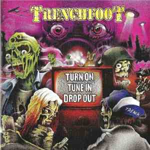 Trenchfoot  - Turn On, Tune In, Drop Out