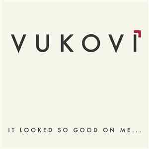 Vukovi - It Looked So Good on Me...