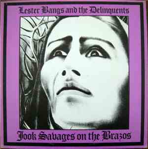 Lester Bangs And The Delinquents  - Jook Savages On The Brazos
