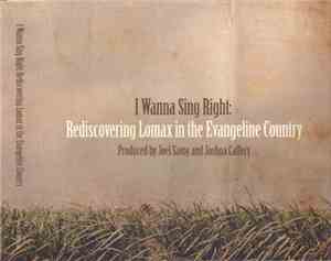 Various - I Wanna Sing Right: Rediscovering Lomax In The Evangeline Country