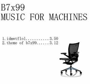 B7x99 - Music For Machines