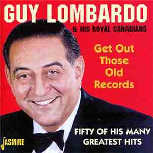 Guy Lombardo & His Royal Canadians - Get Out Those Old Records