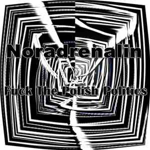 Noradrenalin - Fuck The Polish Politics