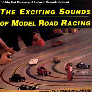 The Phantom Surfers - The Exciting Sounds Of Model Road Racing