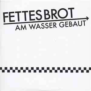 Fettes Brot - Am Wasser Gebaut