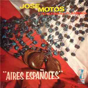 José Motos Y Su Guitarra Flamenca - Aires Españoles