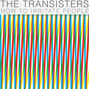 The Transisters - How To Irritate People