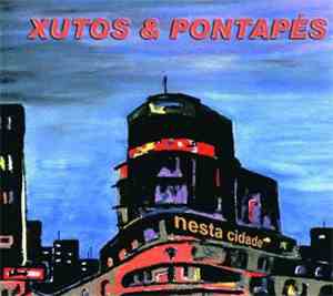 Xutos & Pontapés - Nesta Cidade