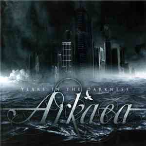 Arkaea - Years In The Darkness