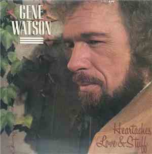 Gene Watson - Heartaches, Love & Stuff