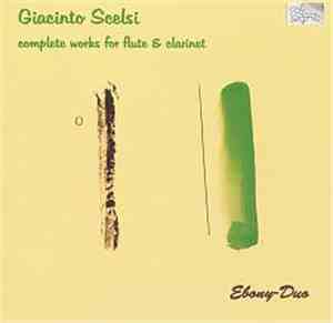 Giacinto Scelsi - Ebony-Duo - Complete Works For Flute And Clarinet