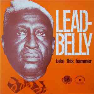 Leadbelly - Take This Hammer
