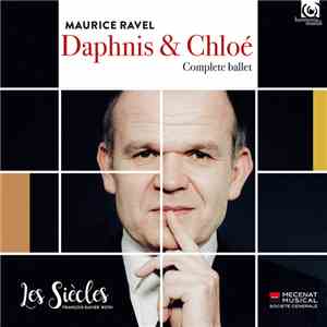 Maurice Ravel, Les Siècles, François-Xavier Roth - Daphnis & Chloé - Comple ...